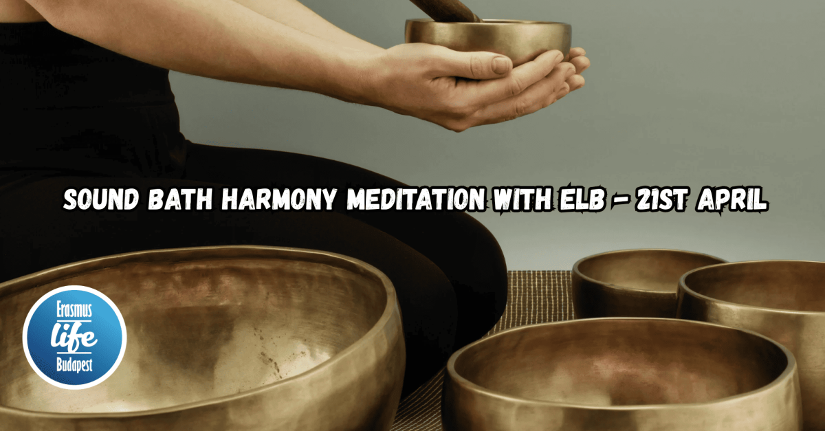 Sound Bath Harmony Meditation - Erasmus Life Budapest